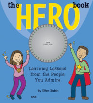 Title: The Hero Book: Learning Lessons From the People You Admire, Author: Ellen Sabin