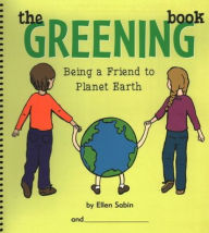 Title: The Greening Book: Being a Friend to Planet Earth, Author: Sabin Ellen