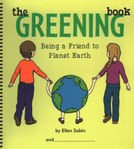 Title: The Greening Book: Being a Friend to Planet Earth, Author: Ellen Sabin