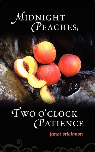 Midnight Peaches, Two O'Clock Patience: A Collection of Essays, Poems, and Short Stories on Womanhood and the Spirit