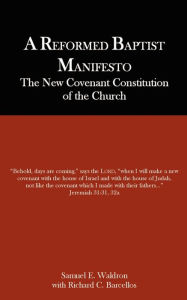 Title: A Reformed Baptist Manifesto, Author: Samuel E Waldron