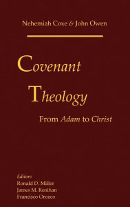 Title: Covenant Theology: From Adam to Christ, Author: Nehemiah Coxe