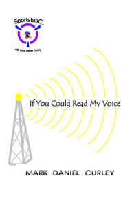 Title: If You Could Read My Voice, Author: Mark Daniel Curley