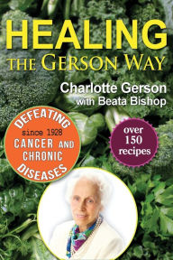 Title: Healing the Gerson Way: Defeating Cancer and Other Chronic Diseases, Author: Charlotte Gerson