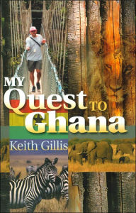 Title: My Quest to Ghana, Author: Keith Alexander Gillis