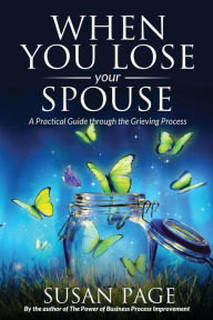Title: When You Lose Your Spouse: A Practical Guide through the Grieving Process, Author: Susan Page