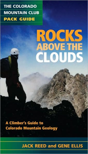 Rocks Above the Clouds: A Climbers Guide to Colorado Mountain Geology