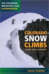 Title: Colorado Snow Climbs: A Guide for All Seasons, Author: Dave Cooper