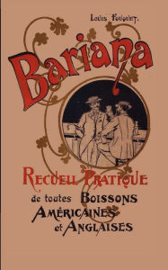 Title: Bariana: Recueil Pratique de toutes Boissons Amï¿½ricaines et Anglaises, Author: Louis Fouquet