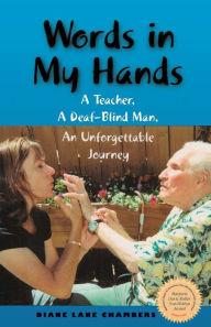 Title: Words in My Hands: A Teacher, A Deaf-Blind Man, An Unforgettable Journey, Author: Diane Lane Chambers