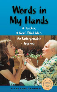 Title: Words in My Hands: A Teacher, A Deaf-Blind Man, An Unforgettable Journey, Author: Diane Lane Chambers