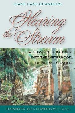 Hearing the Stream: A Survivor's Journey into the Sisterhood of Breast Cancer