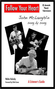 Title: Follow Your Heart: John McLaughlin song by song, Author: Walter Kolosky