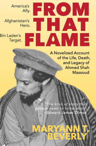 From That Flame: A Novelized Account of the Life, Death, and Legacy Ahmed Shah Massoud