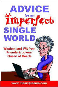 Title: Advice for an Imperfect Single World: Wisdom and Wit from Friends & Lovers' Queen of Hearts, Author: Pat Gaudette