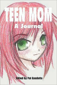 Title: Teen Mom: A Journal, Author: Pat Gaudette