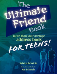 Title: The Ultimate Friend Book: More Than Your Average Address Book For Teens!, Author: Kristen J Eckstein