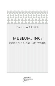 Title: Museum, Inc.: Inside the Global Art World / Edition 73, Author: Paul Werner