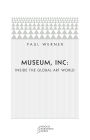 Museum, Inc.: Inside the Global Art World / Edition 73