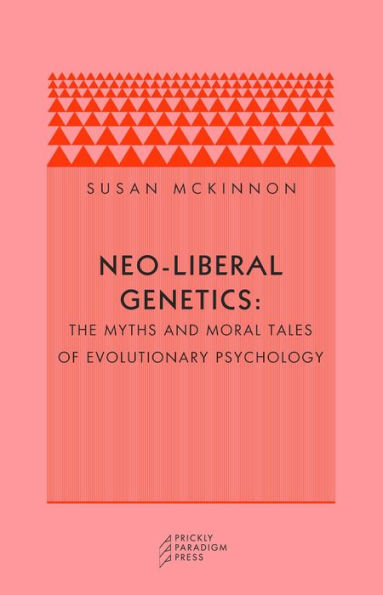 Neo-Liberal Genetics: The Myths and Moral Tales of Evolutionary Psychology