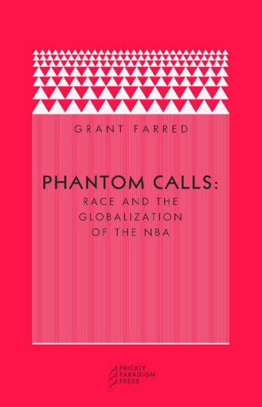 Phantom Calls: Race and the Globalization of the NBA / Edition 1