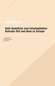 Title: Anti-Semitism and Islamophobia: Hatreds Old and New in Europe, Author: Matti Bunzl