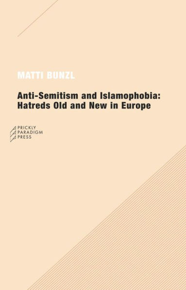 Anti-Semitism and Islamophobia: Hatreds Old and New in Europe