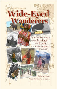 Title: Wide-Eyed Wanderers: A Befuddling Journey from the Rat Race to the Roads of Latin America & Africa, Author: Miriam-Amanda Bejarano-Ligato