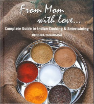 Title: From Mom with Love: Complete Guide to Indian Cooking and Entertaining, Author: Pushpa Bhargava