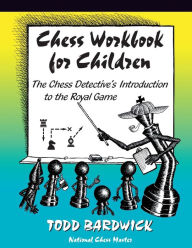 Title: Chess Workbook for Children: The Chess Detective's Introduction to the Royal Game, Author: Bardwick