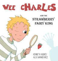 Title: Wee Charles and the Strawberry Fairy King, Author: Kenneth Hughes