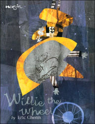 Title: Willie the Wheel, Author: Eric Chenn