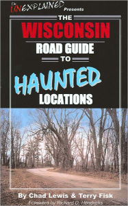 Title: The Wisconsin Road Guide to Haunted Locations, Author: Chad Lewis