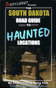 Title: The South Dakota Road Guide to Haunted Locations, Author: Chad Lewis