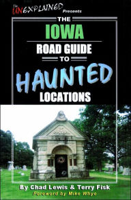 Title: The Iowa Road Guide to Haunted Locations, Author: Chad Lewis