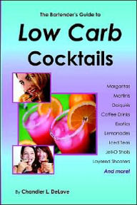 Title: The Bartender's Guide to Low Carb Cocktails, Author: Chandler L Delove