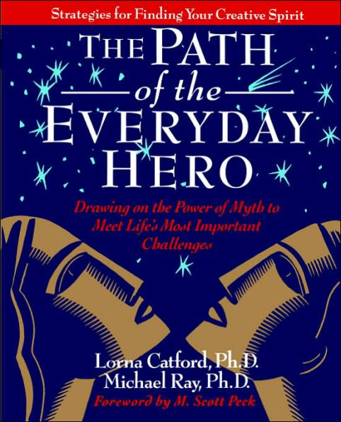 The Path of the Everyday Hero: Drawing on the Power of Myth to Meet Life's Most Important Challenges