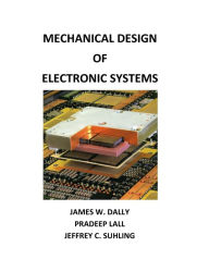 Title: Mechanical Design of Electronic Systems, Author: James W. Dally