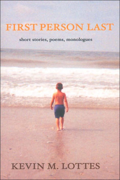 First Person Last: short stories, poems, monologues
