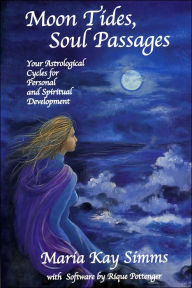 Title: Moon Tides, Soul Passages: Your Astrological Cycles for Personal and Spiritual Development / Edition 2, Author: Maria Kay Simms