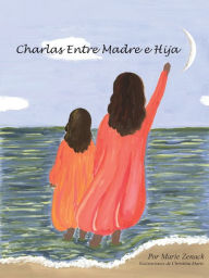 Title: Charlas Entre Madre e Hija, Author: Maria Zenack