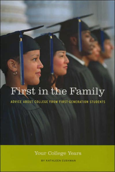 First in the Family: Your College Years: Advice About College from First Generation Students
