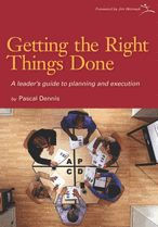 Title: Getting the Right Things Done - A leader's guide to planning and execution, Author: Pascal Dennis