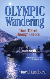 Title: Olympic Wandering: Time Travel Through Greece, Author: David Lundberg