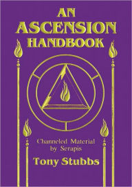 Title: Ascension Handbook: Channeled Material by Serapis, Author: Tony Stubbs