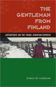 Title: The Gentleman from Finland: Adventures on the Trans-Siberian Express, Author: Robert Goldstein