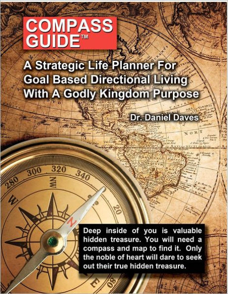 Compass Guide: A Strategic Plan For Goal Based Direction Living