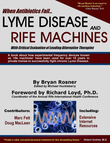When Antibiotics Fail: Lyme Disease and Rife Machines, with Critical Evaluation of Leading Alternative Therapies
