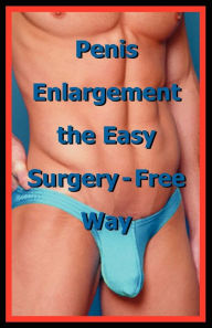 Title: Penis Enlargement the Easy Surgery-Free Way, Author: Life Science Institute