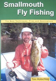 Title: Smallmouth Fly Fishing: The Best Techniques, Flies, and Destinations, Author: Tim Holschlag